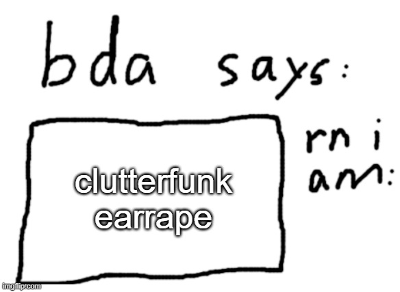LOUD | clutterfunk earrape | image tagged in official badlydrawnaxolotl announcement temp | made w/ Imgflip meme maker