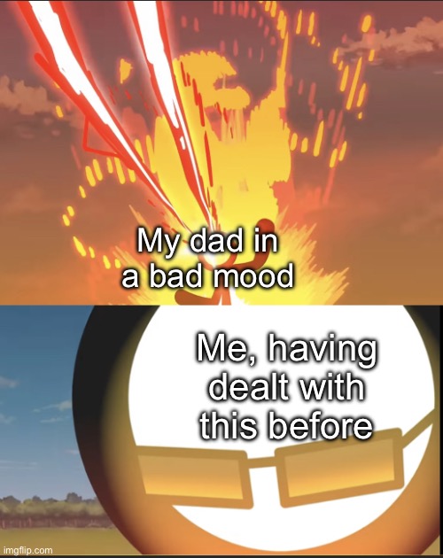 I made this template btw. (Plz use it it’s called: “calm stickman”) | My dad in a bad mood; Me, having dealt with this before | image tagged in calm stickman | made w/ Imgflip meme maker