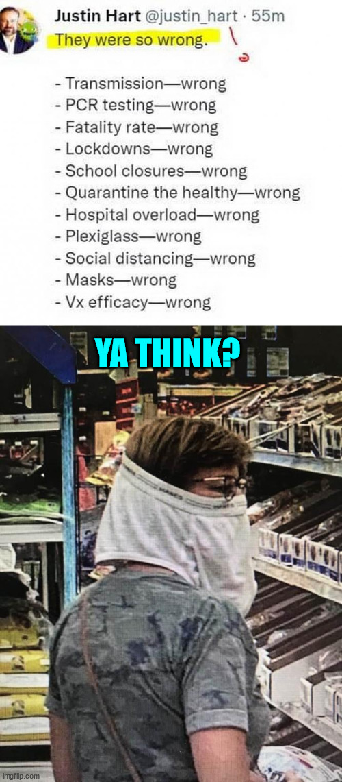 All the things they got wrong... | YA THINK? | image tagged in covid,truth | made w/ Imgflip meme maker