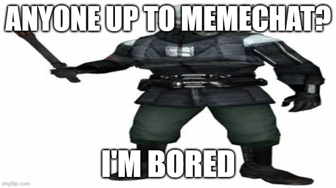 citizen. suck an egg. | ANYONE UP TO MEMECHAT? I'M BORED | image tagged in citizen suck an egg | made w/ Imgflip meme maker