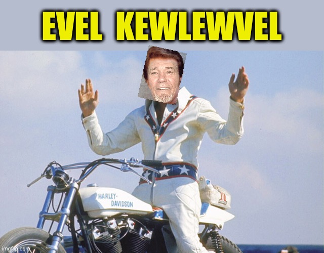 Evel Knievel | EVEL  KEWLEWVEL | image tagged in evel knievel | made w/ Imgflip meme maker