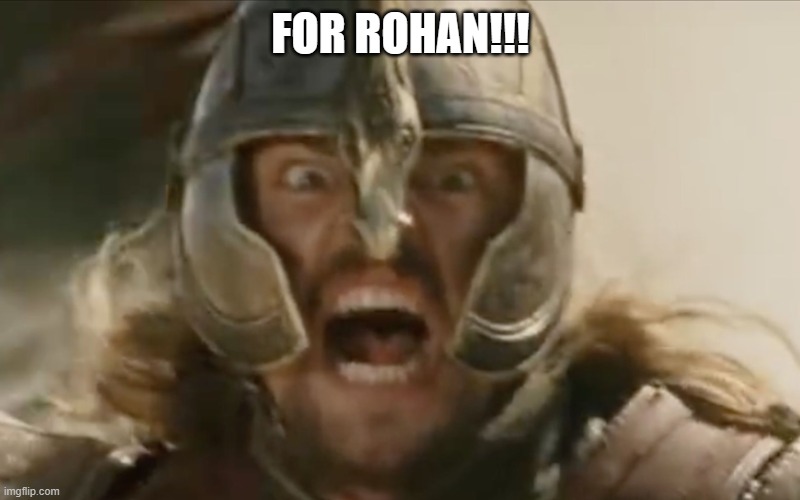 For Rohan | FOR ROHAN!!! | image tagged in for rohan | made w/ Imgflip meme maker