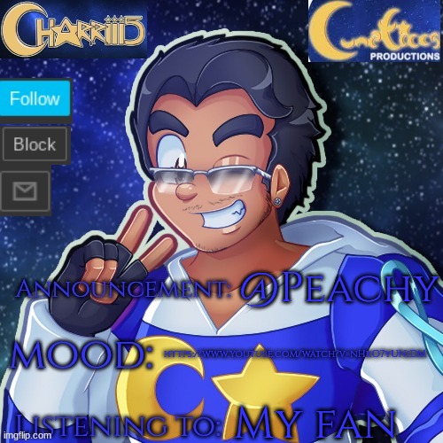 The Charriii temp that which belongs to Lunatico | https://www.youtube.com/watch?v=nHkO7yUNiDM; @Peachy; My fan | image tagged in the charriii temp that which belongs to lunatico | made w/ Imgflip meme maker