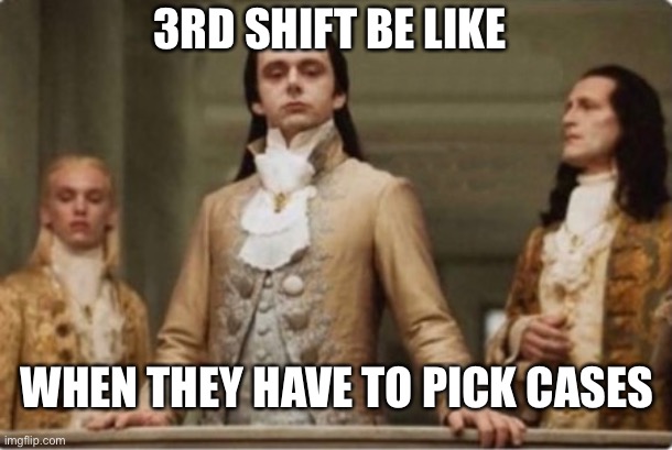 3rd Shift nobles meme | 3RD SHIFT BE LIKE; WHEN THEY HAVE TO PICK CASES | image tagged in noble | made w/ Imgflip meme maker