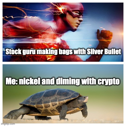 Silver Bullet | Stock guru making bags with Silver Bullet; Me: nickel and diming with crypto | image tagged in fast vs slow | made w/ Imgflip meme maker