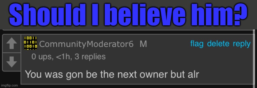 Should I believe him? | made w/ Imgflip meme maker