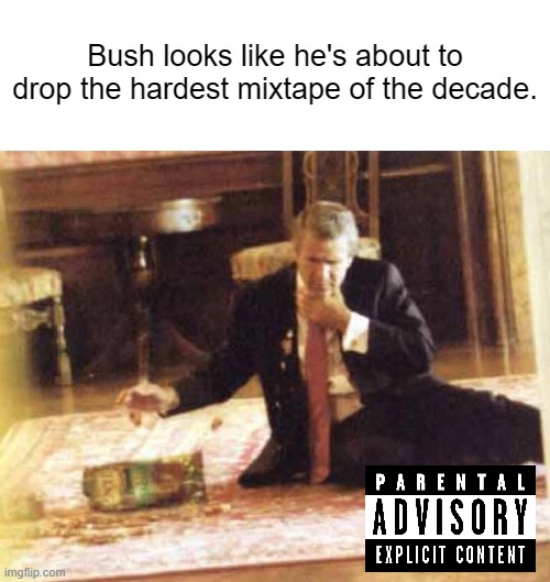 What choking on a pretzel does to an mf. | Bush looks like he's about to drop the hardest mixtape of the decade. | made w/ Imgflip meme maker