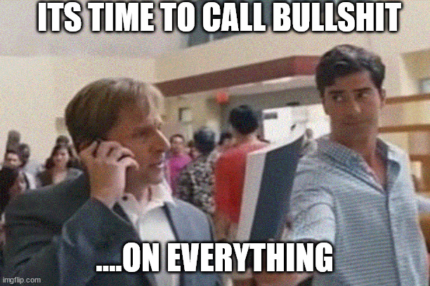 BAUM BULLSHIT | ITS TIME TO CALL BULLSHIT; ....ON EVERYTHING | image tagged in big trouble | made w/ Imgflip meme maker