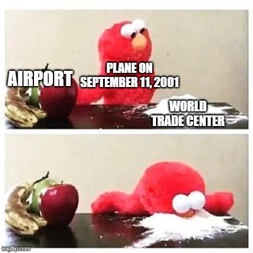 9/11 | PLANE ON SEPTEMBER 11, 2001; AIRPORT; WORLD TRADE CENTER | image tagged in elmo cocaine,twin towers | made w/ Imgflip meme maker