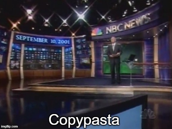 September 10, 2001 | Copypasta | image tagged in september 10 2001 | made w/ Imgflip meme maker