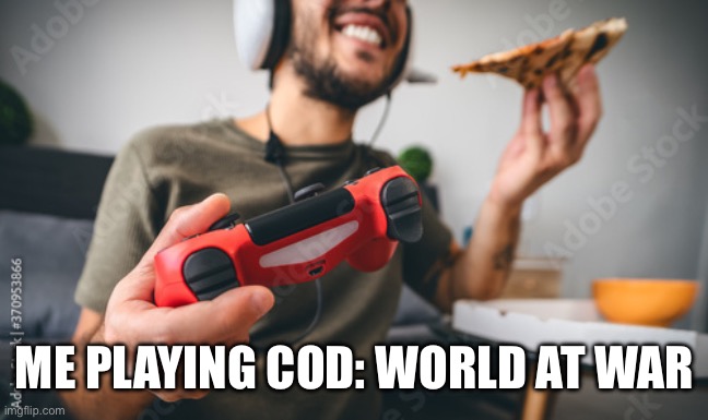 ME PLAYING COD: WORLD AT WAR | made w/ Imgflip meme maker