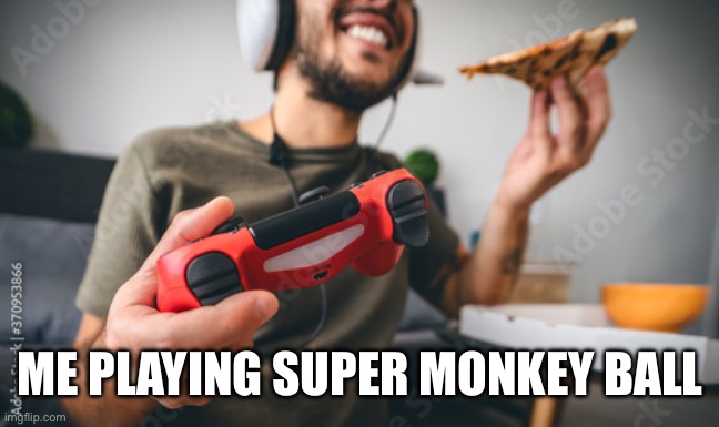 ME PLAYING SUPER MONKEY BALL | made w/ Imgflip meme maker