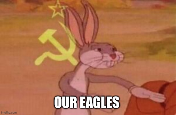 our | OUR EAGLES | image tagged in our | made w/ Imgflip meme maker