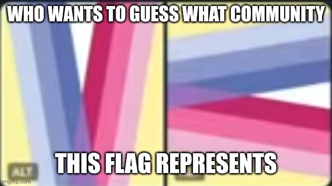 Oop | WHO WANTS TO GUESS WHAT COMMUNITY; THIS FLAG REPRESENTS | made w/ Imgflip meme maker