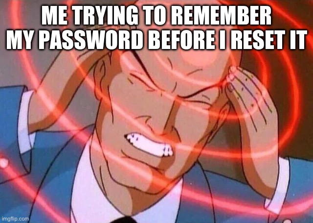 After one attempt I press forgot password | ME TRYING TO REMEMBER MY PASSWORD BEFORE I RESET IT | image tagged in trying to remember | made w/ Imgflip meme maker