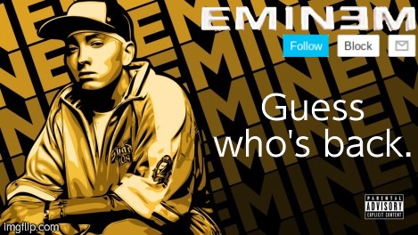 Eminem | Guess who's back. | image tagged in the real slim shady | made w/ Imgflip meme maker