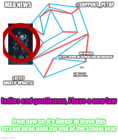 new mxd announcement | ladies and gentlemen, i have a new law; from now on, it's illegal to leave this stream dead until the end of the school year | image tagged in mxd news temp remastered | made w/ Imgflip meme maker