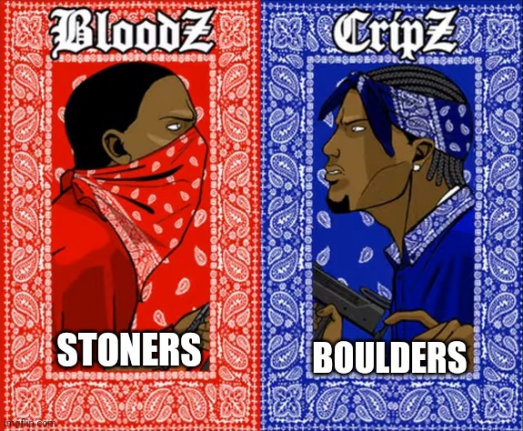 which side are you on | STONERS BOULDERS | image tagged in which side are you on | made w/ Imgflip meme maker