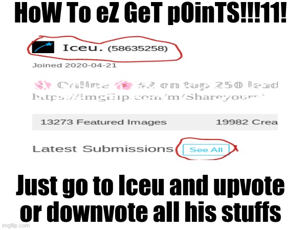 ez points | HoW To eZ GeT pOinTS!!!11! Just go to Iceu and upvote or downvote all his stuffs | image tagged in funny memes,funny | made w/ Imgflip meme maker