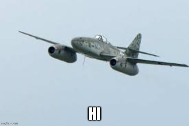 Me-262 | HI | image tagged in me-262 | made w/ Imgflip meme maker