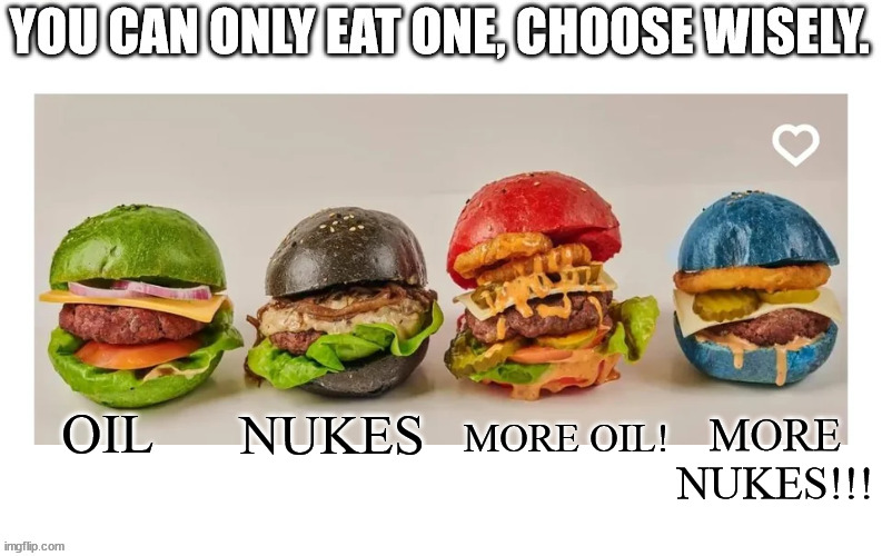 american pills | OIL; NUKES; MORE NUKES!!! MORE OIL! | image tagged in american pills | made w/ Imgflip meme maker
