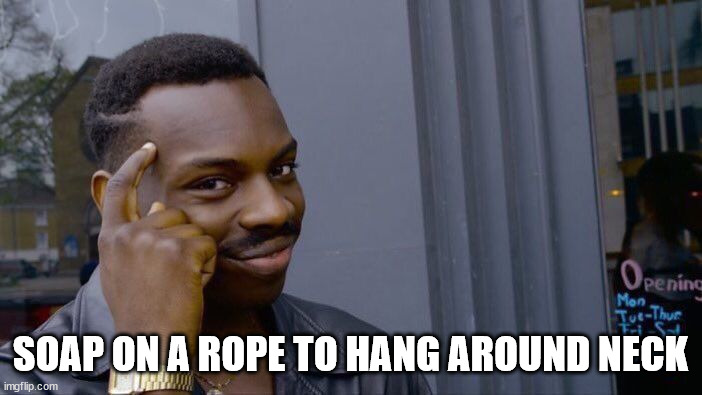 Roll Safe Think About It Meme | SOAP ON A ROPE TO HANG AROUND NECK | image tagged in memes,roll safe think about it | made w/ Imgflip meme maker