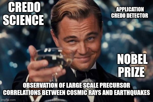 Leonardo Dicaprio Cheers | APPLICATION CREDO DETECTOR; CREDO SCIENCE; NOBEL PRIZE; OBSERVATION OF LARGE SCALE PRECURSOR CORRELATIONS BETWEEN COSMIC RAYS AND EARTHQUAKES | image tagged in memes,nobel prize,citizen science,credo science,credo detector,smartfon | made w/ Imgflip meme maker