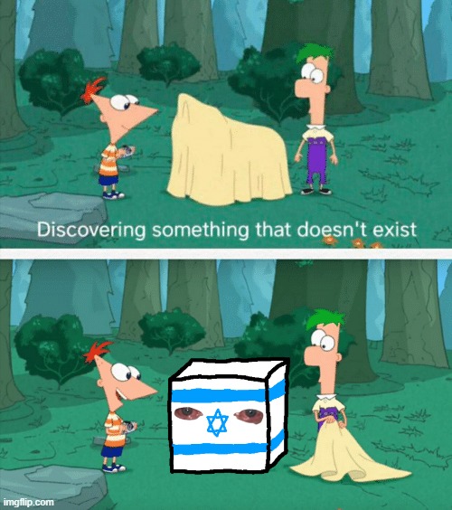 Discovering something that doesn't exist. (Isr@el edition) | image tagged in discovering something that doesn't exist | made w/ Imgflip meme maker
