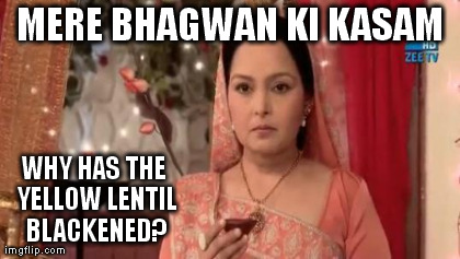 MERE BHAGWAN KI KASAM WHY HAS THE YELLOW LENTIL BLACKENED? generated with the Imgflip Meme Generator