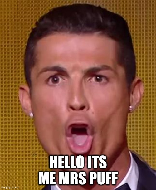 Cristiano Ronaldo Ballon d'or | HELLO ITS ME MRS PUFF | image tagged in mrs puff | made w/ Imgflip meme maker