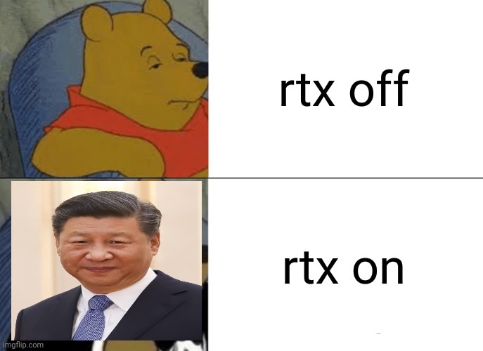 xi "winnie the pooh" jingping | rtx off; rtx on | image tagged in memes,tuxedo winnie the pooh,xi jinping,china,rtx on and off | made w/ Imgflip meme maker