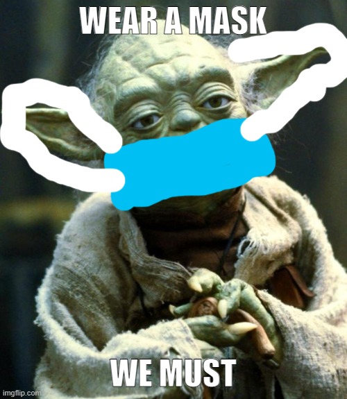 Star Wars Yoda Meme | WEAR A MASK WE MUST | image tagged in memes,star wars yoda | made w/ Imgflip meme maker