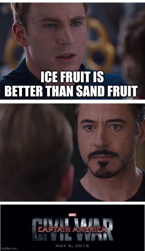 It's better! | ICE FRUIT IS BETTER THAN SAND FRUIT | image tagged in memes,marvel civil war 1,roblox | made w/ Imgflip meme maker