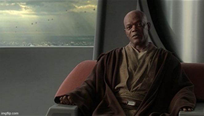 Mace Windu Jedi Council | image tagged in mace windu jedi council | made w/ Imgflip meme maker