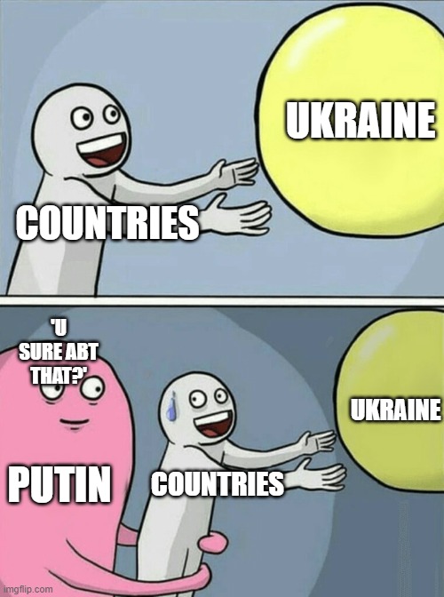 Random meme from fortnite.. | UKRAINE; COUNTRIES; 'U SURE ABT THAT?'; UKRAINE; PUTIN; COUNTRIES | image tagged in memes,offensive | made w/ Imgflip meme maker
