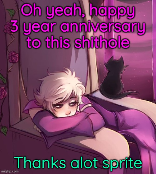 huh. | Oh yeah, happy 3 year anniversary to this shithole; Thanks alot sprite | image tagged in thinking about life | made w/ Imgflip meme maker