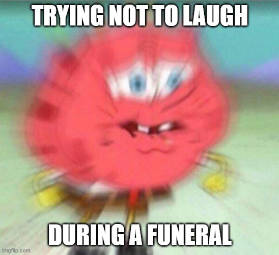 that one joke keeps popping up in my head | TRYING NOT TO LAUGH; DURING A FUNERAL | image tagged in holding it in | made w/ Imgflip meme maker