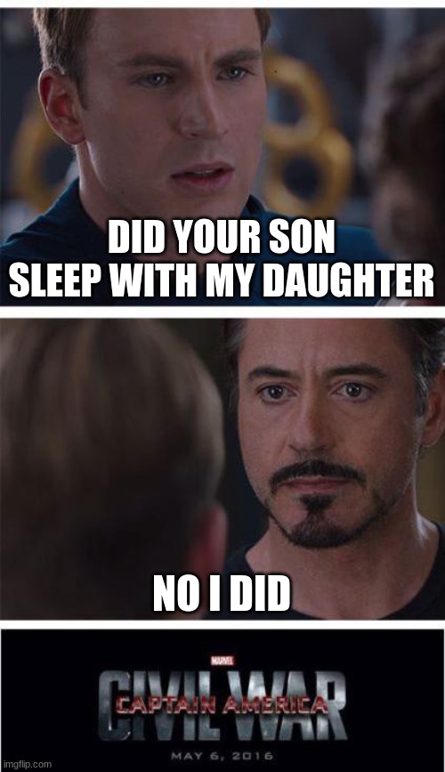 W RIZZZZZZZ | DID YOUR SON SLEEP WITH MY DAUGHTER; NO I DID | image tagged in memes,marvel civil war 1 | made w/ Imgflip meme maker