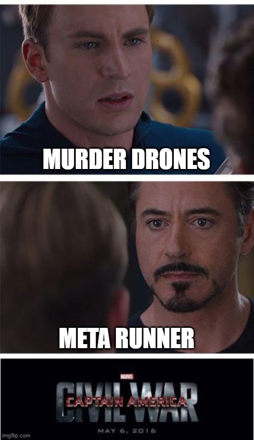 Meme | MURDER DRONES; META RUNNER | image tagged in memes,marvel civil war 1 | made w/ Imgflip meme maker