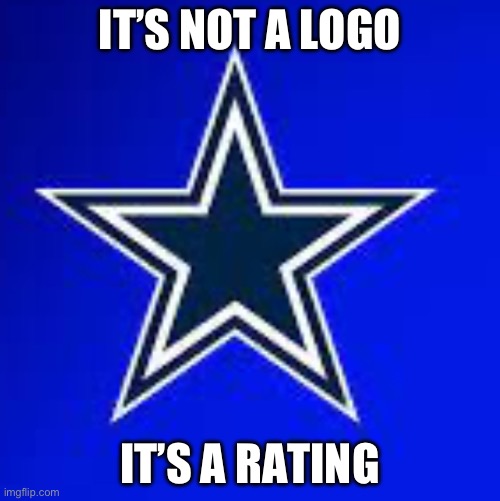 Dallas sux | IT’S NOT A LOGO; IT’S A RATING | image tagged in dallas | made w/ Imgflip meme maker