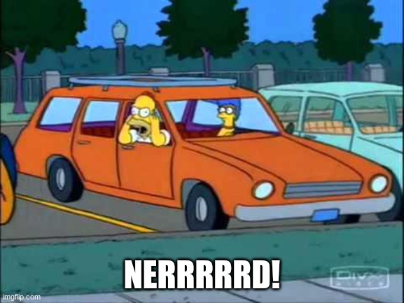 Homer Simpson Nerd | NERRRRRD! | image tagged in homer simpson nerd | made w/ Imgflip meme maker