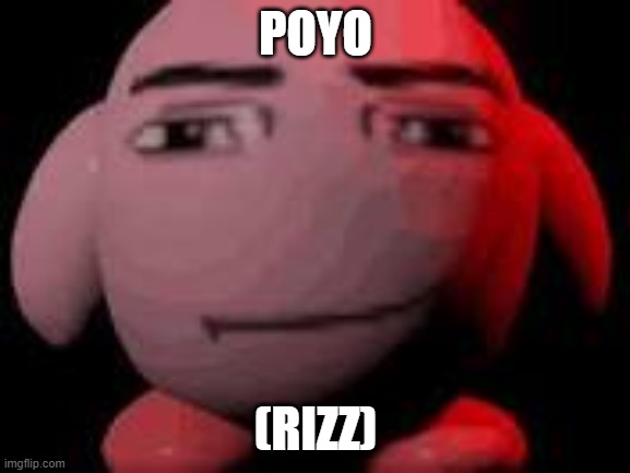 man face kirby | POYO; (RIZZ) | image tagged in man face kirby | made w/ Imgflip meme maker