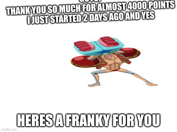 thank you so much | GUYS!
THANK YOU SO MUCH FOR ALMOST 4000 POINTS
I JUST STARTED 2 DAYS AGO AND YES; HERES A FRANKY FOR YOU | image tagged in fun,al franken | made w/ Imgflip meme maker