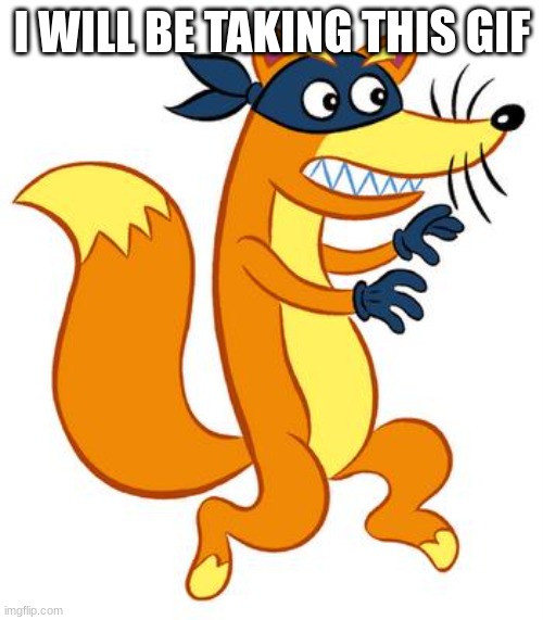 Swiper Steals Photo Comments | I WILL BE TAKING THIS GIF | image tagged in swiper steals photo comments | made w/ Imgflip meme maker
