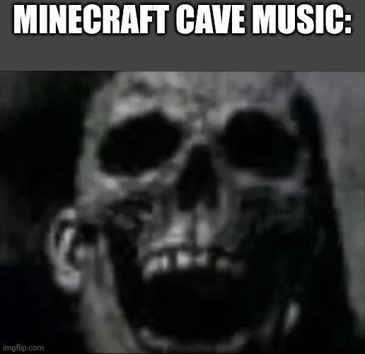 mr incredible skull | MINECRAFT CAVE MUSIC: | image tagged in mr incredible skull | made w/ Imgflip meme maker