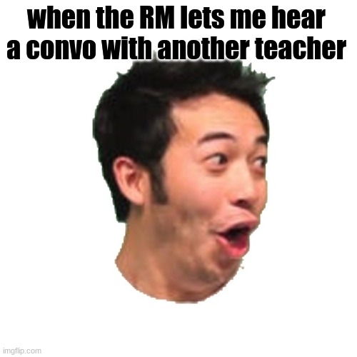 hehe taxis | when the RM lets me hear a convo with another teacher | image tagged in poggers | made w/ Imgflip meme maker