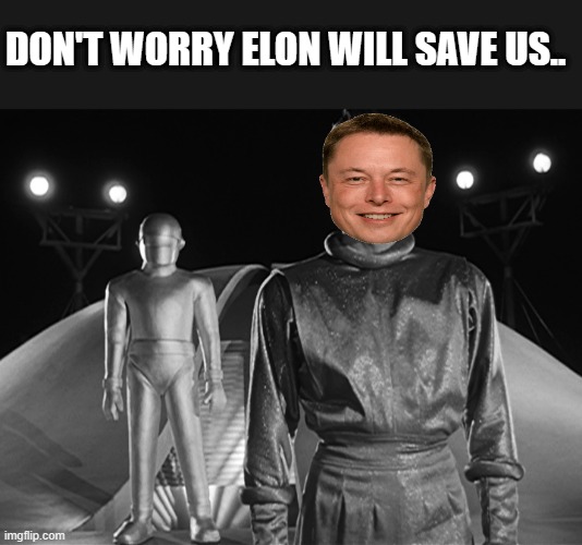 ELON building a space ark, Move to mars | DON'T WORRY ELON WILL SAVE US.. | image tagged in elon musk | made w/ Imgflip meme maker