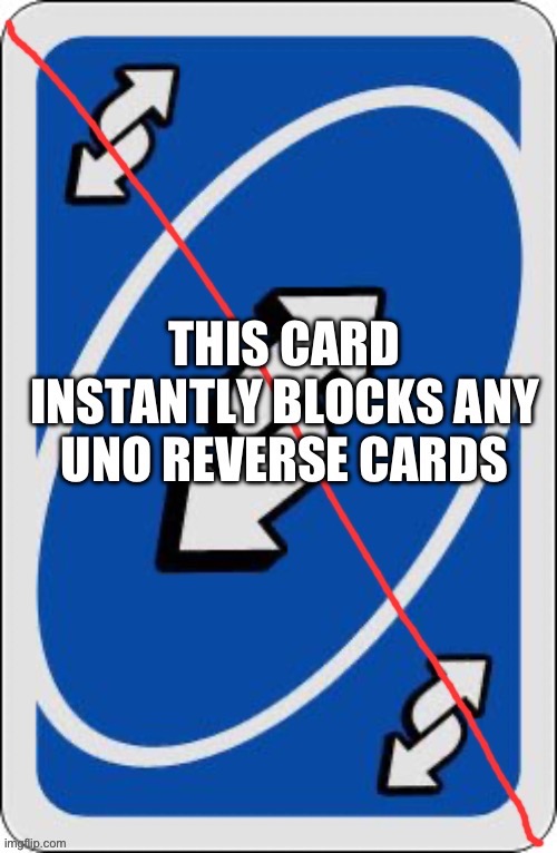 Here use this when some 12 year old uses a uno reverse to try and win a argument | made w/ Imgflip meme maker