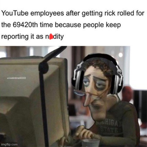 That must suck for them T-T | image tagged in youtube,rickroll,oh wow are you actually reading these tags | made w/ Imgflip meme maker