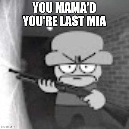 bambi with a shotgun | YOU MAMA'D YOU'RE LAST MIA | image tagged in bambi with a shotgun | made w/ Imgflip meme maker